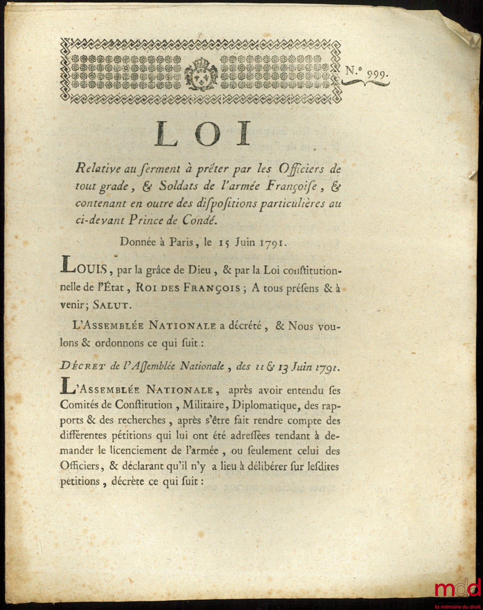 Loi RELATIVE AU SERMENT À PRÊTER PAR LES OFFICIERS DE TOUT GRADE, & SOLDATS DE L’ARMÉE FRANÇAISE, & CONTENANT EN OUTRE DES DISPOSITIONS PARTICULIÈRES AU CI-DEVANT PRINCE DE CONDÉ. Donnée à Paris, le 15 Juin 1791, signé : Louis, M.L.F. Duport, bull. n° 999
