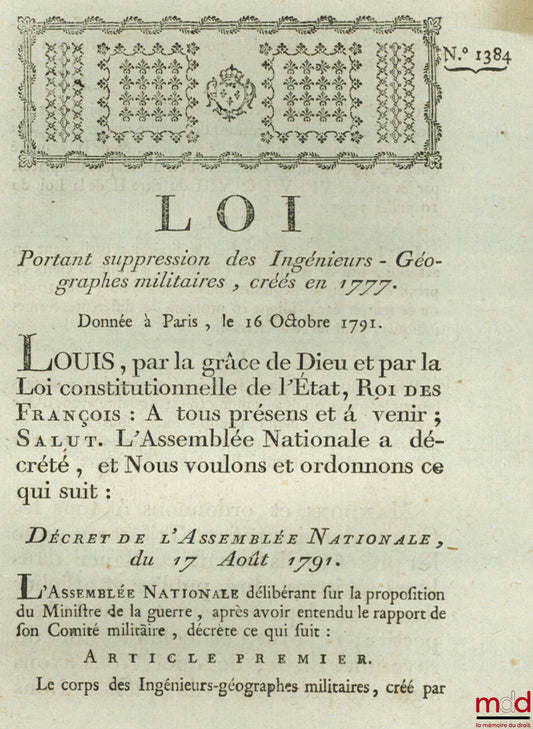 Loi PORTANT SUPPRESSION DES INGÉNIEURS-GÉORGRAPHES MILITAIRES, CRÉÉS EN 1777. Donnée à Paris, le 16 Octobre 1791, signé : Louis, M.L.F. Duport, bull. n° 1384