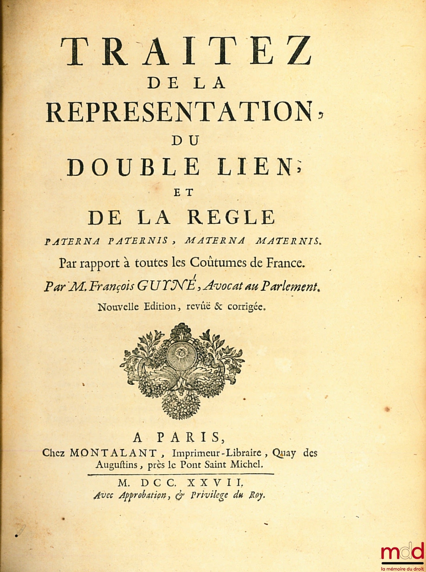 GUYNÉ (François) – TRAITEZ DE LA REPRÉSENTATION DU DOUBLE LIEN, ET DE LA RÈGLE PATERNA PATERNIS, MATERNA MATERNIS, par rapport à toutes les Coûtumes de France, nouvelle éd. revue et corrigée