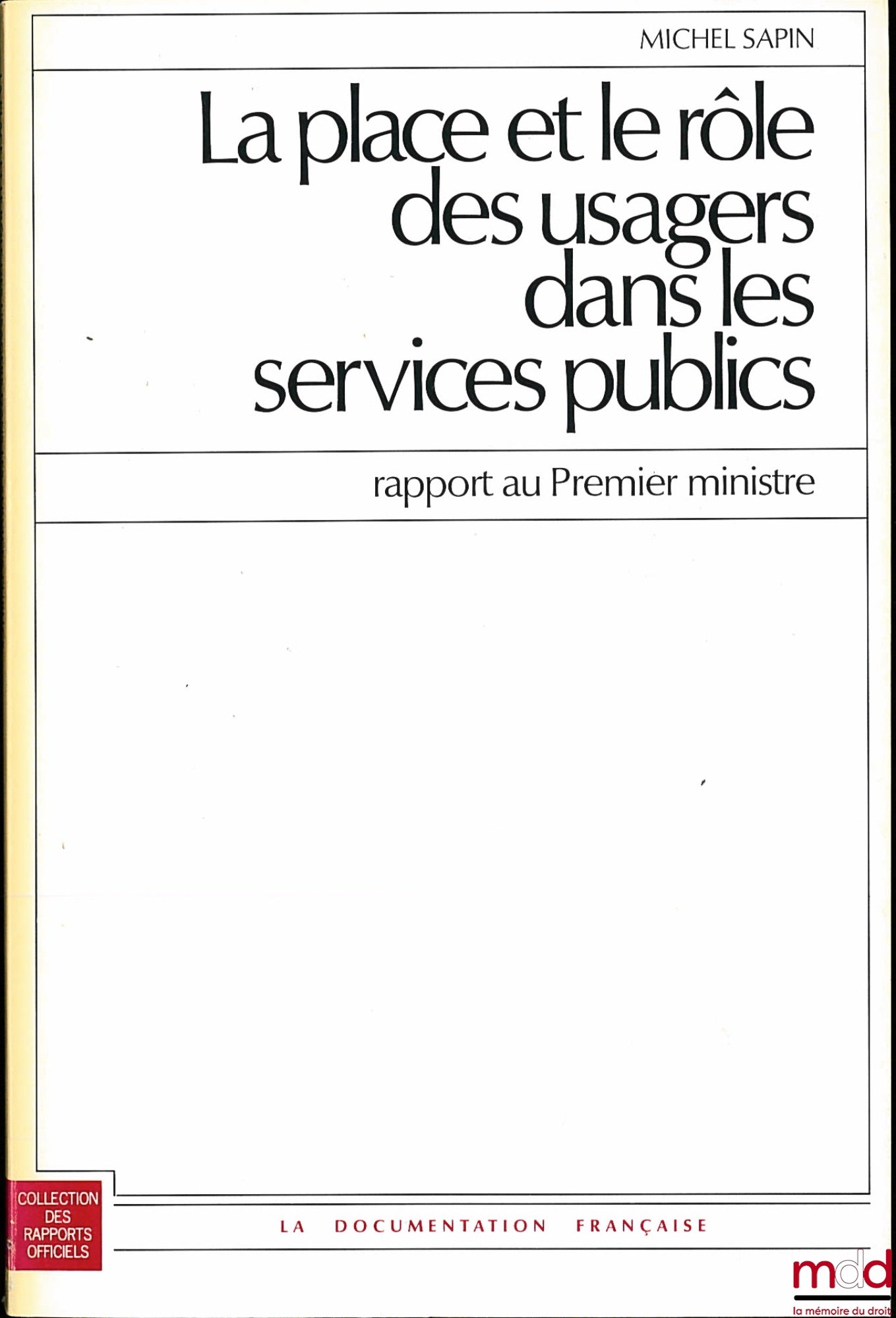 SAPIN (Michel) – LA PLACE ET LE RÔLE DES USAGERS DANS LES SERVICES PUBLIQUES, rapport au Premier ministre, coll. des Rapports Officiels