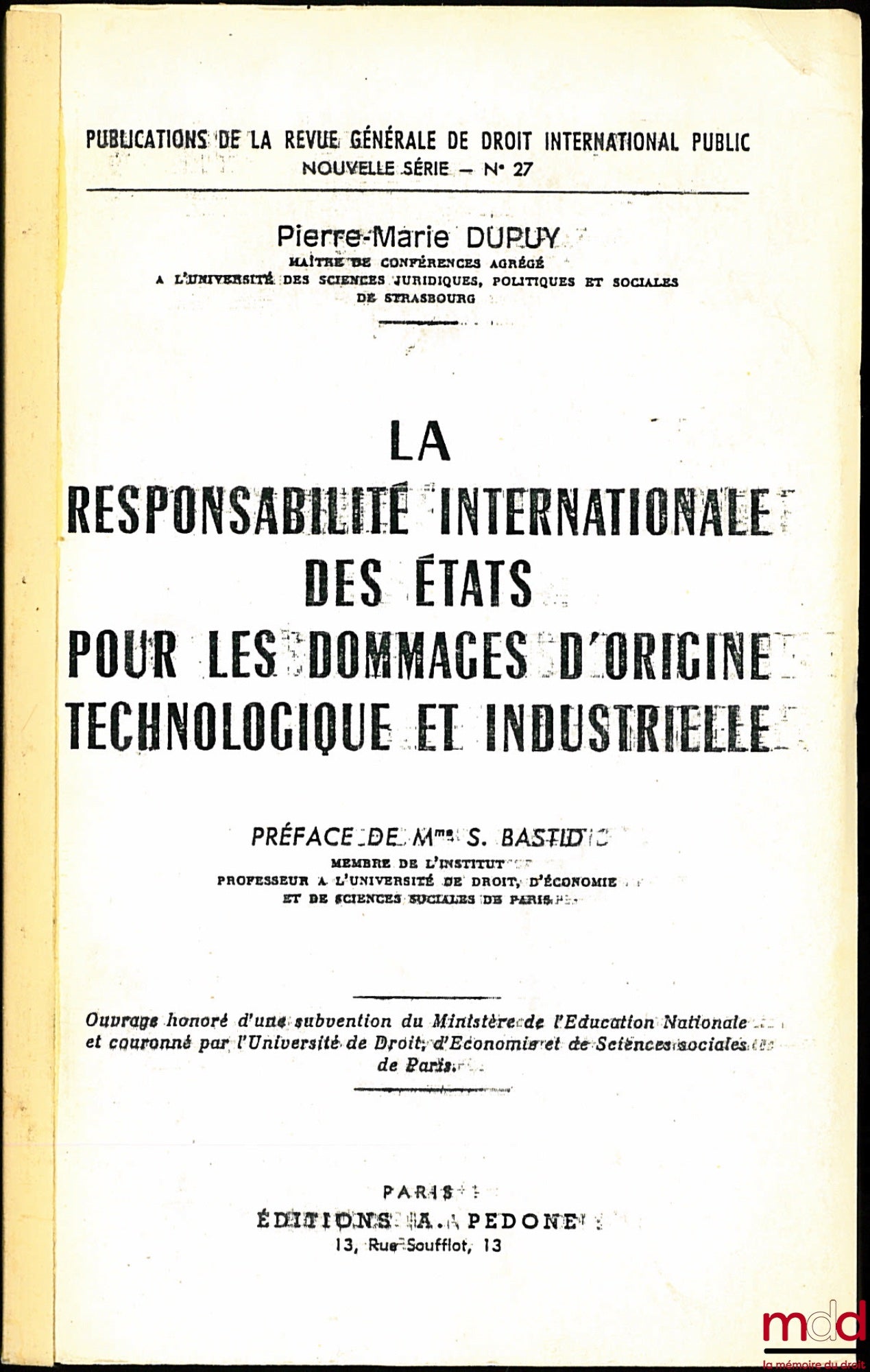 DUPUY (Pierre-Marie) – LA RESPONSABILITÉ INTERNATIONALE DES ÉTATS POUR LES DOMMAGES D’ORIGINE TECHNOLOGIQUE ET INDUSTRIELLE, Préface de Mme S. Bastid, Publications de la RGDIP, nouvelle série n° 27