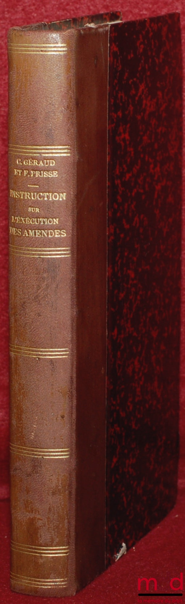GÉRAUD (Charles) et PRISSE (Florent) – COMMENTAIRE DE L’INSTRUCTION GÉNÉRALE SUR LE SERVICE DES AMENDES, Nouvelle éd. entièrement refondue du Traité en forme de Dictionnaire du recouvrement des amendes et condamnations pécuniaires, cet ouvrage comprend en
