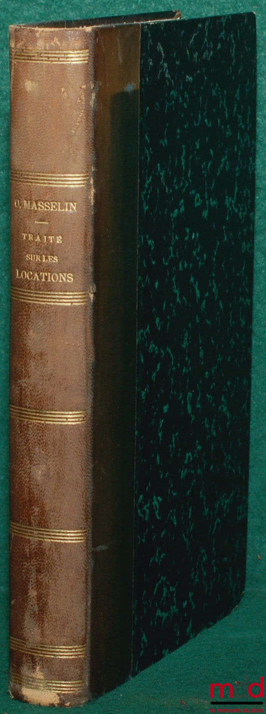 MASSELIN (O.) – NOUVELLE JURISPRUDENCE ET TRAITÉ PRATIQUE SUR LES LOCATIONS MOBILIÈRES ET IMMOBILIÈRES, Boutiques, magasins, appartement, maisons entières, hôtels particuliers meublés ou non, terres, prairies, moulins, eau, chasse , etc. en harmonie avec