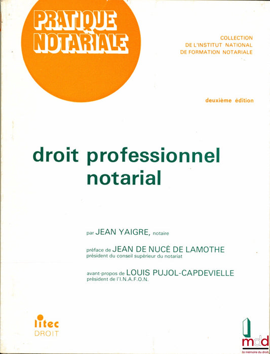 YAIGRE (Jean) – DROIT PROFESSIONNEL NOTARIAL, coll. Pratique notariale de l’Inst. national de formation notariale, Préface de Jean de Nucé de Lamothe, Avant-propos de Louis Pujol-Capdevielle, 2ème éd., et SUPPLÉMENT à la 2éme éd. à jour au 15 juillet 1980