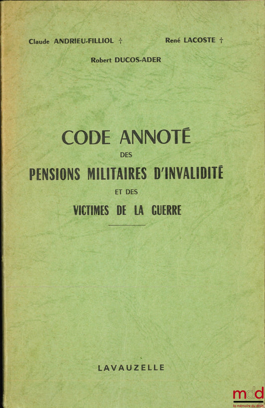 [Code], ANDRIEU-FILLIOL (Claude), LACOSTE (René) et DUCOS-ADER (Robert) – CODE ANNOTÉ DES PENSIONS MILITAIRES D’INVALIDITÉ ET DES VICTIMES DE LA GUERRE, Préface de M. Letourneur, 8ème éd. mise à jour au 1er juin 1979