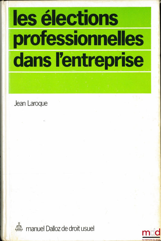 LAROQUE (Jean) – PROFESSIONAL ELECTIONS IN THE COMPANY, coll. Dalloz Manual of General Law
