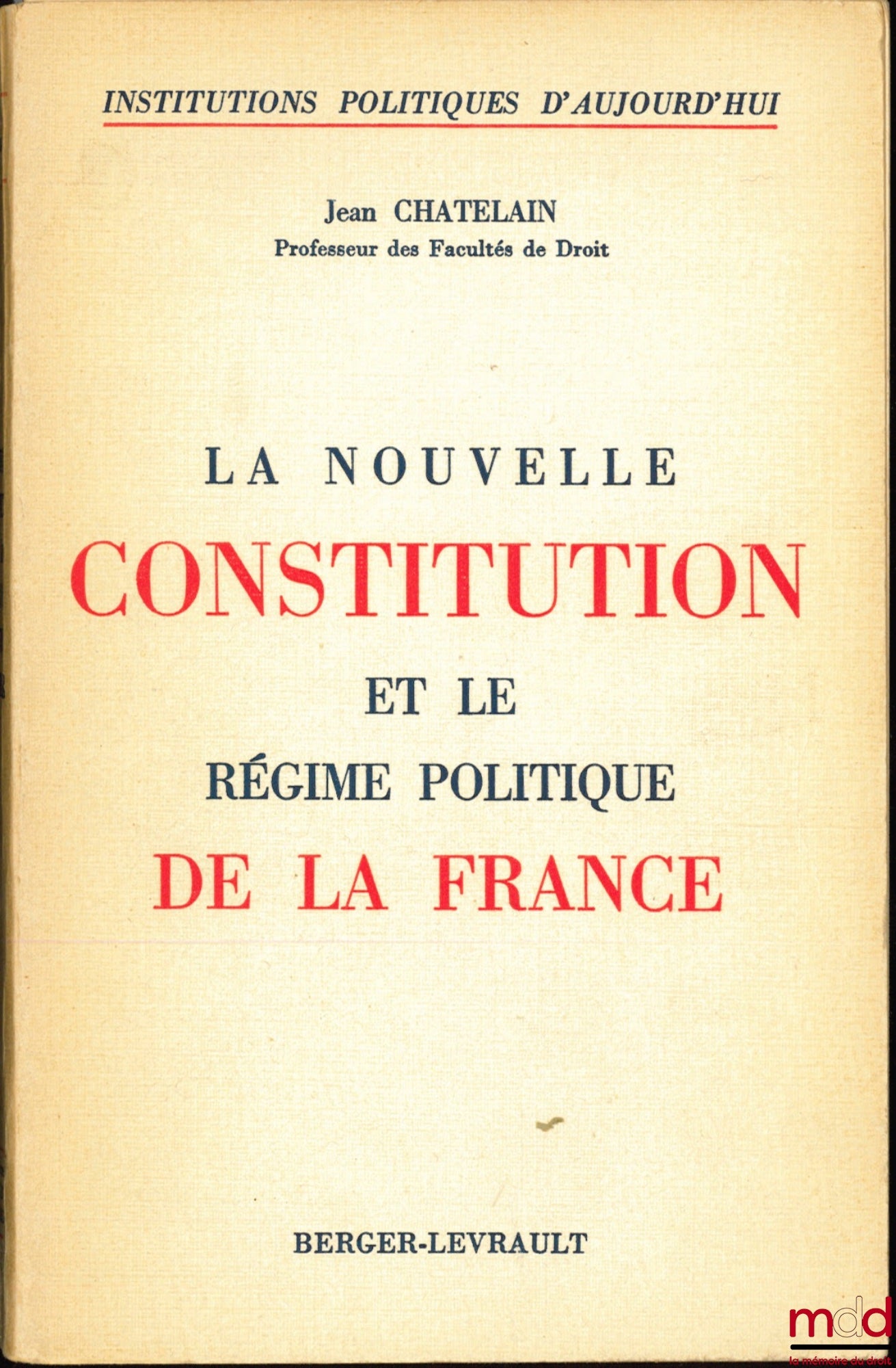 CHATELAIN (Jean) – LA NOUVELLE CONSTITUTION ET LE RÉGIME POLITIQUE DE LA FRANCE, coll. Institutions politiques d’aujourd’hui