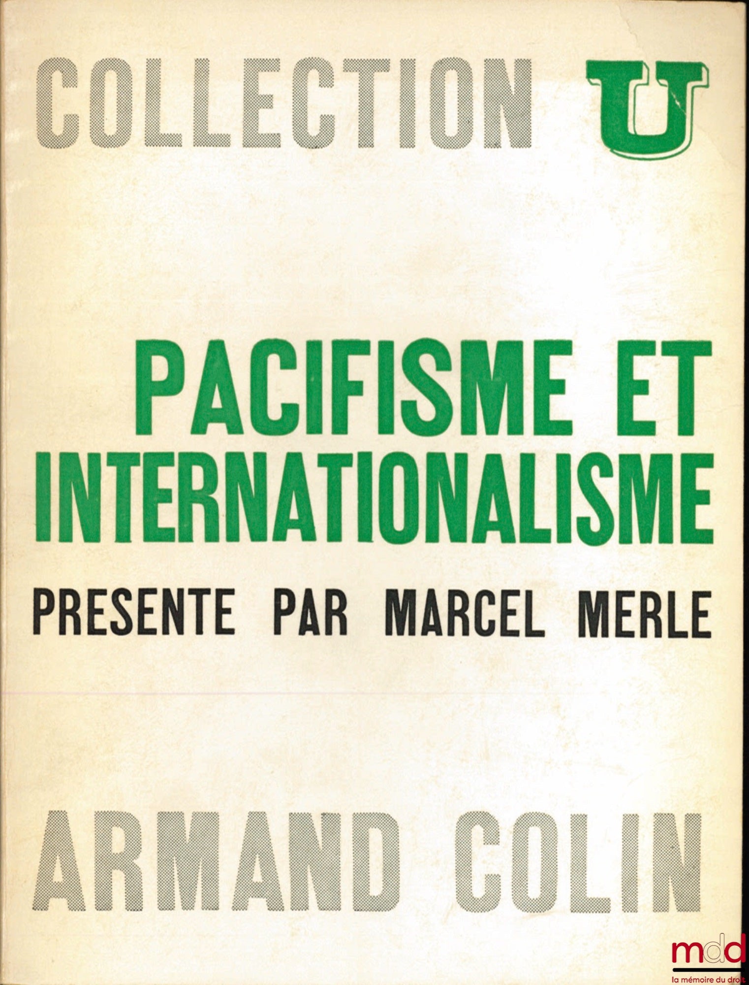 MERLE (Marcel) – PACIFISME ET INTERNATIONALISME, XVIIe - XXe siècles, textes choisis et présentés par M. M. , coll. U, série “Idées politiques”