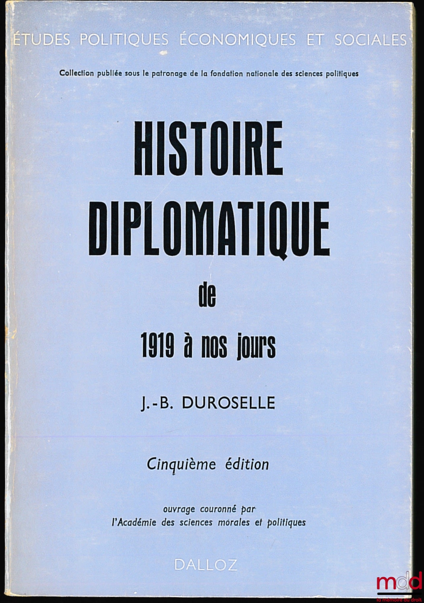 DUROSELLE (Jean-Baptiste) – DIPLOMATIC HISTORY FROM 1919 TO THE PRESENT DAY, 5th ed. extended until 1970, coll. Political, Economic and Social Studies, published under the patronage of the National Foundation for Political Science