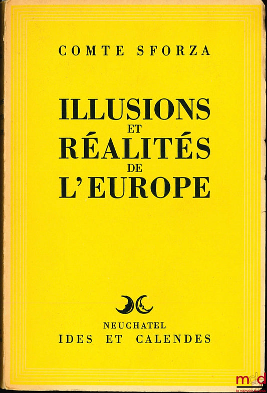SFORZA (Comte Carlo) – ILLUSIONS ET RÉALITÉS DE L’EUROPE, Préface, introduction et annotations de Egidio Reale, Traduction de Antonietta Reale