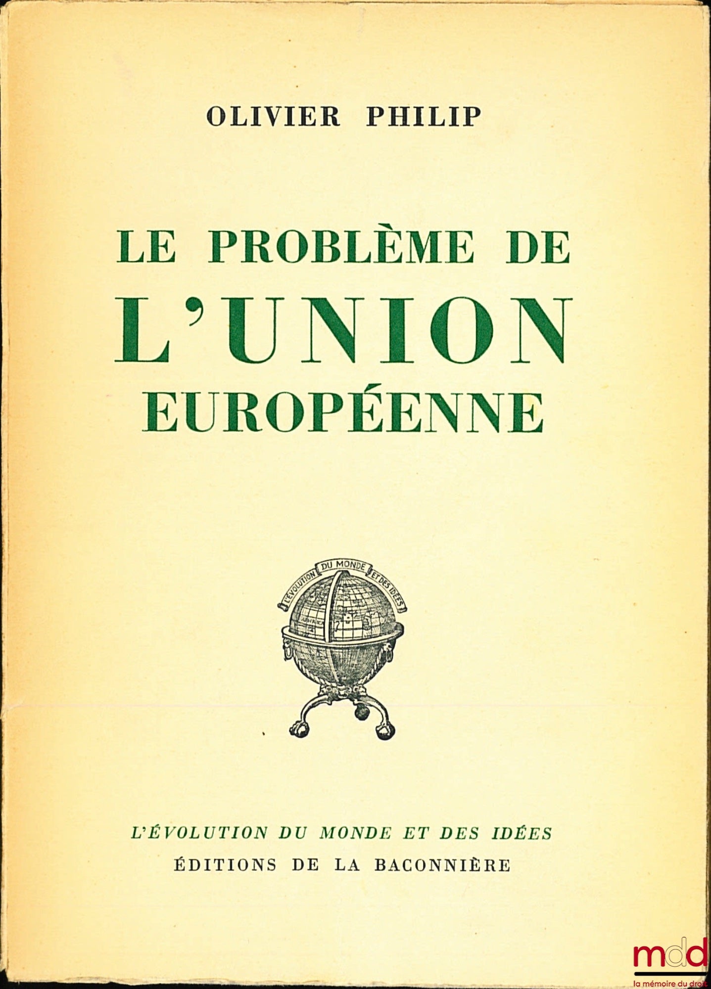 PHILIP (Olivier) – LE PROBLÈME DE L’UNION EUROPÉENNE, Préface de Denis de Rougemont, coll. L’évolution du monde et des idées