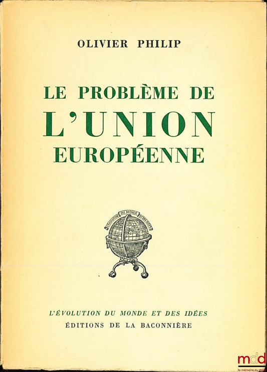 PHILIP (Olivier) – THE PROBLEM OF THE EUROPEAN UNION, Preface by Denis de Rougemont, coll. The Evolution of the World and Ideas