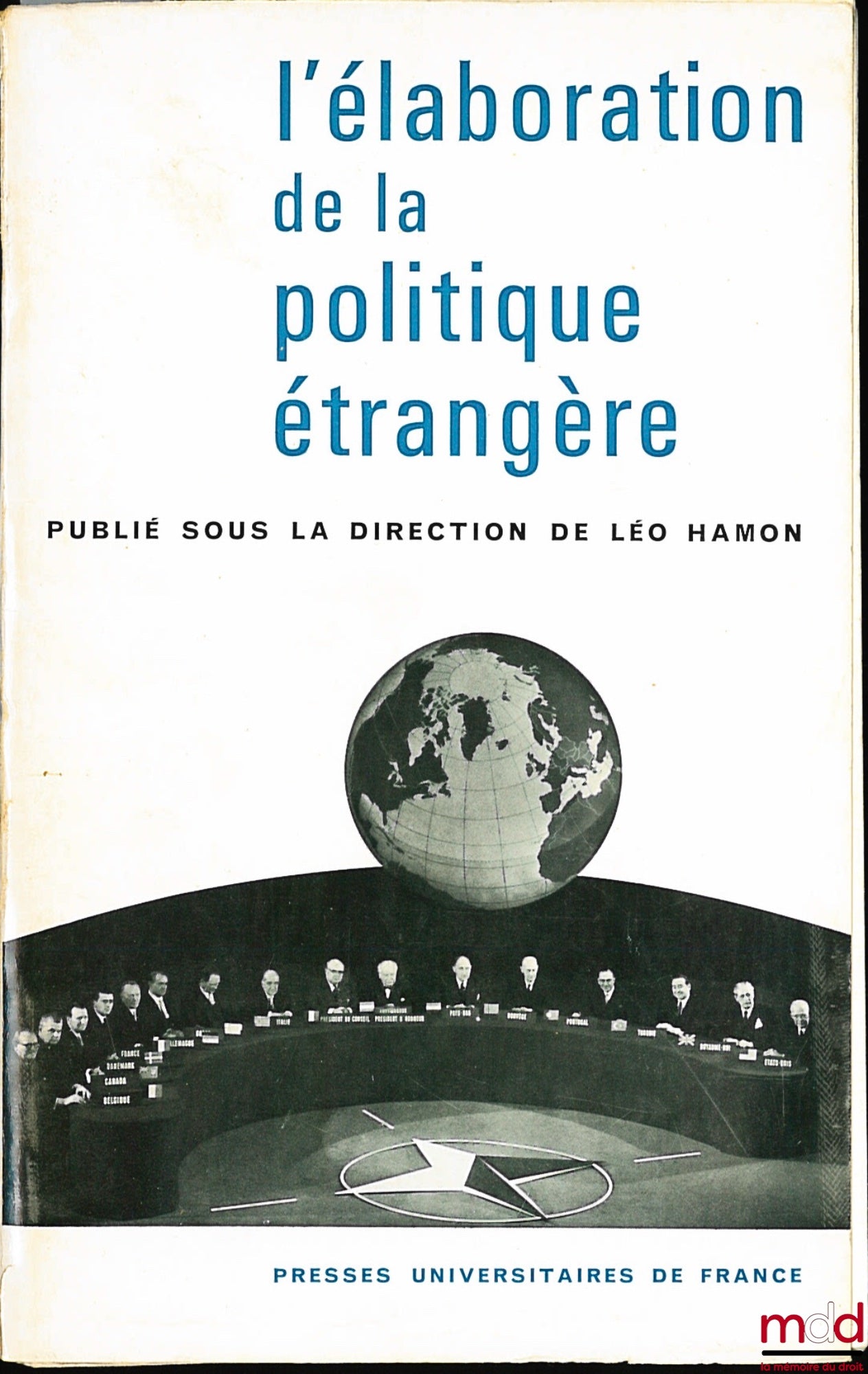 [Colloque] – L’ÉLABORATION DE LA POLITIQUE ÉTRANGÈRE, Entretiens de Dijon organisés avec le concours de l’association française de science politique et publiés sous la direction de Léo HAMON