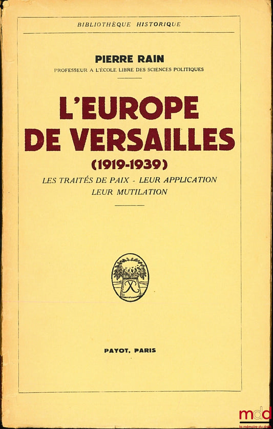 RAIN (Pierre) – L’EUROPE DE VERSAILLES (1919-1939), Les Traités de Paix - Leur application - Leur mutilation