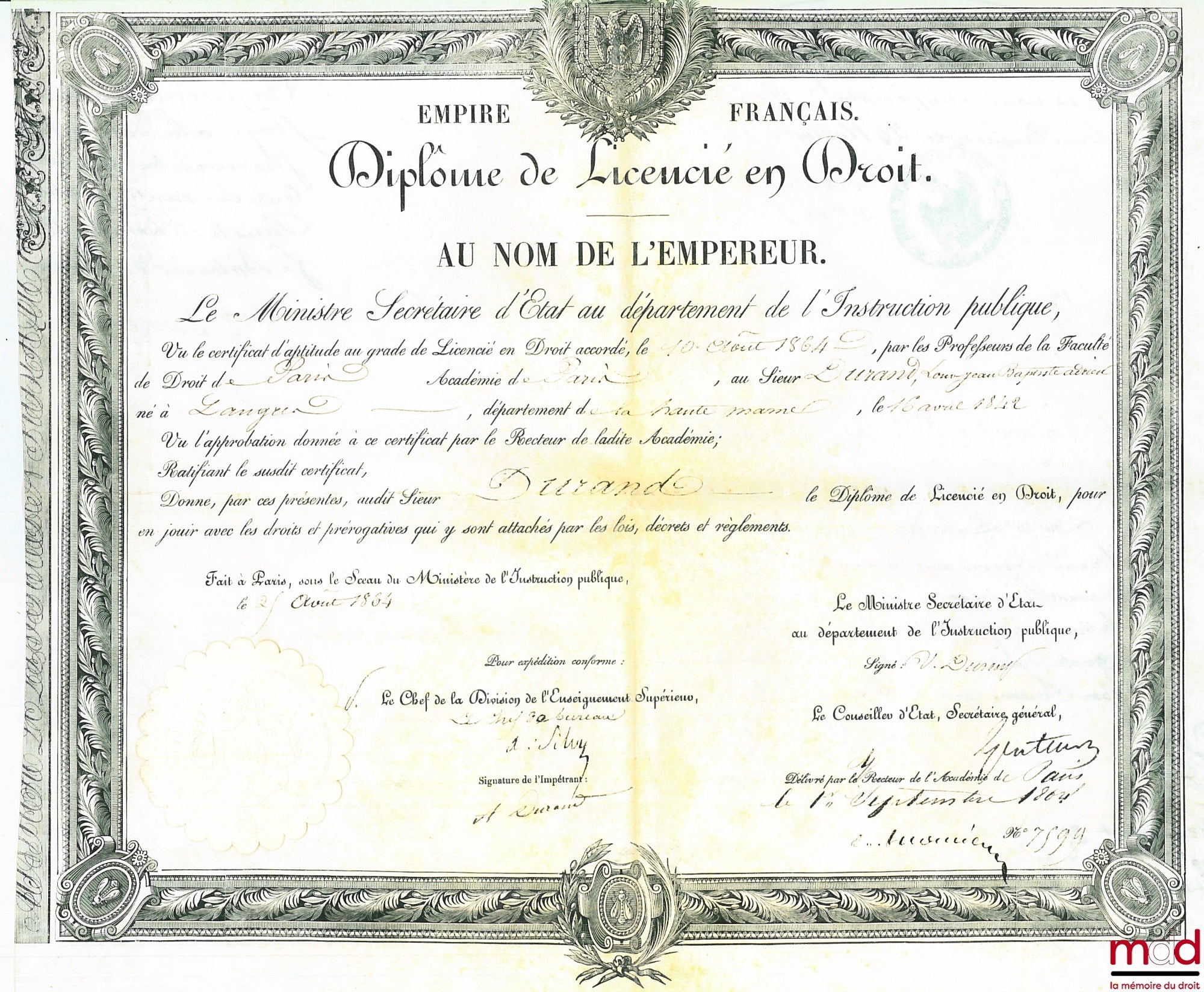 DIPLÔME DE LICENCIÉ EN DROIT. AU NOM DE L’EMPEREUR. Empire Français. Le Ministre Secrétaire d’État au département de l’Instruction publique, Vu le certificat d’aptitude au grade de Licencié en Droit accordé, le 10 Août 1864, par les professeurs de la Facu