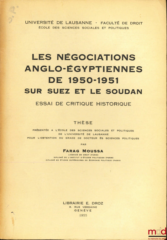 MOUSSA (Farag) – LES NÉGOCIATIONS ANGLO-ÉGYPTIENNES DE 1950-1951 SUR SUEZ ET LE SOUDAN, Essai de critique historique, Thèse de doctorat à l’Université de Lausanne