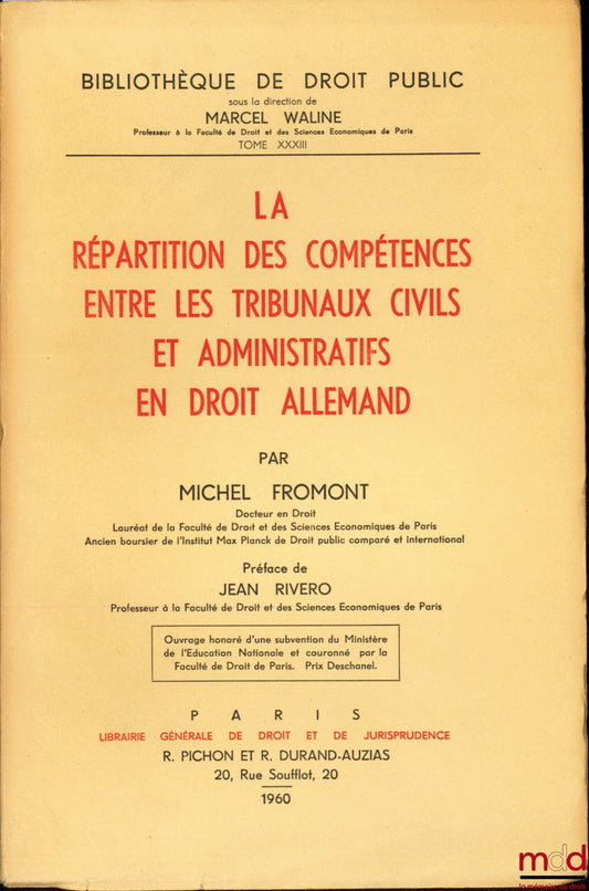 FROMONT (Michel) – LA RÉPARTITION DES COMPÉTENCES ENTRE LES TRIBUNAUX CIVILS ET ADMINISTRATIFS EN DROIT ALLEMAND, Préface de Jean Rivero, Bibl. de droit public, t. XXXIII