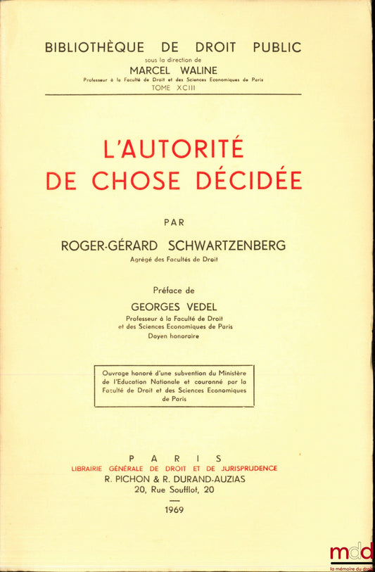 SCHWARTZENBERG (Roger-Gérard) – L’AUTORITÉ DE CHOSE DÉCIDÉE, Préface G. Vedel, Bibl. de droit public, t. XCIII