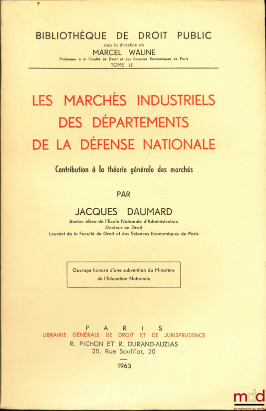 DAUMARD (Jacques) – LES MARCHÉS INDUSTRIELS DES DÉPARTEMENTS DE LA DÉFENSE NATIONALE. Contribution à la théorie générale des marchés, Bibl. de droit public, t. LII