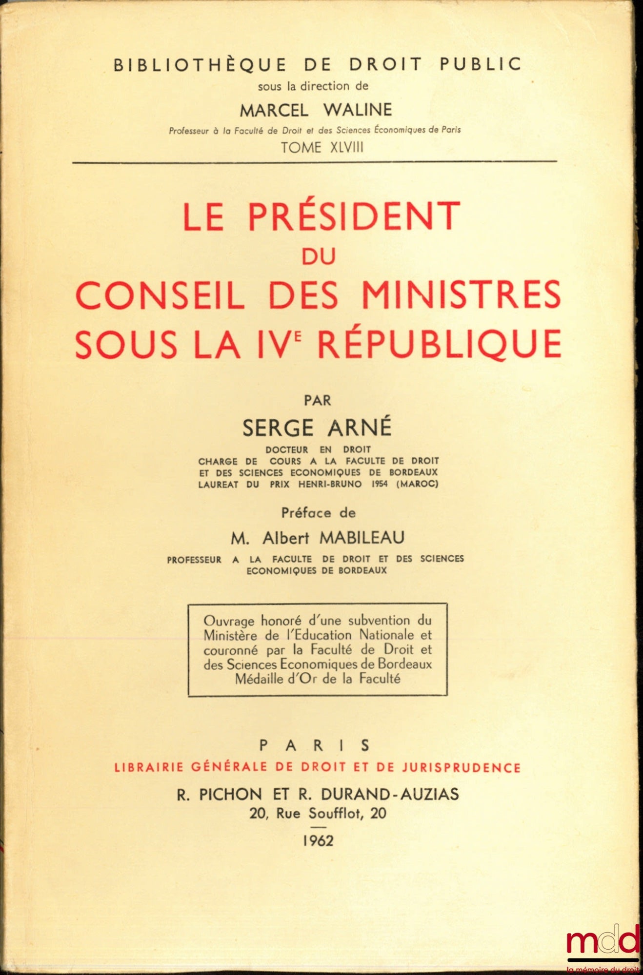 ARNÉ (Serge) – LE PRÉSIDENT DU CONSEIL DES MINISTRES SOUS LA IVème RÉPUBLIQUE, Préface de M. Albert Mabileau, Bibl. de droit public, t. XLVIII