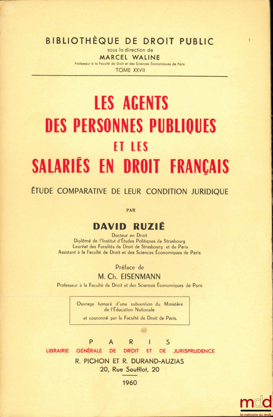 RUZIÉ (David) – LES AGENTS DES PERSONNES PUBLIQUES ET LES SALARIÉS EN DROIT FRANÇAIS. Étude comparative de leur condition juridique, Préface Ch. Eisenmann, Bibl. de droit public, t. XXVII