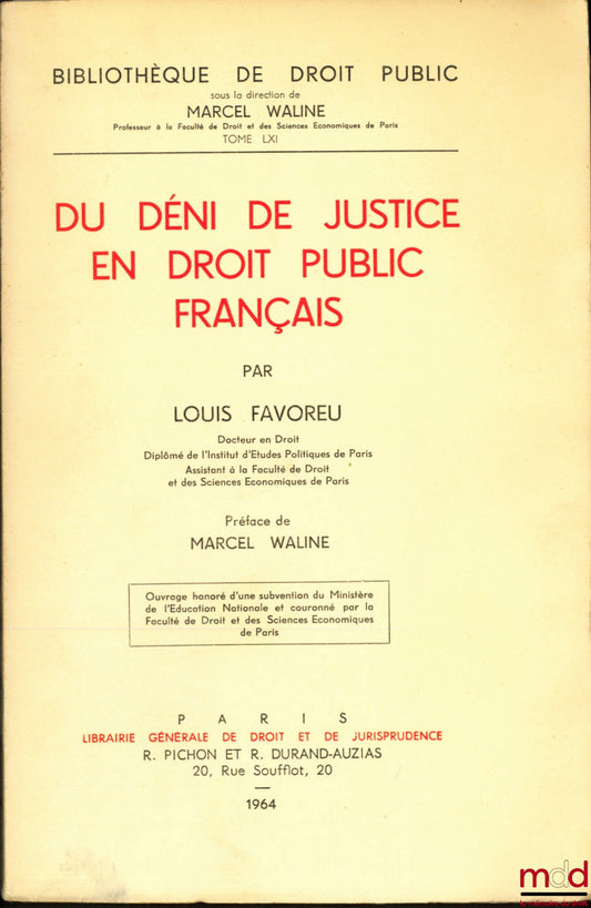 FAVOREU (Louis) – DU DÉNI DE JUSTICE EN DROIT PUBLIC FRANÇAIS, Préface de Marcel Waline, Bibl. de droit public, t. LXI