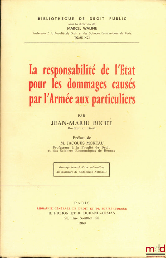 BECET (Jean-Marie) – LA RESPONSABILITÉ DE L’ÉTAT POUR LES DOMMAGES CAUSÉS PAR L’ARMÉE AUX PARTICULIERS, Préface de Jacques Moreau, Bibl. de droit public, t. XCI