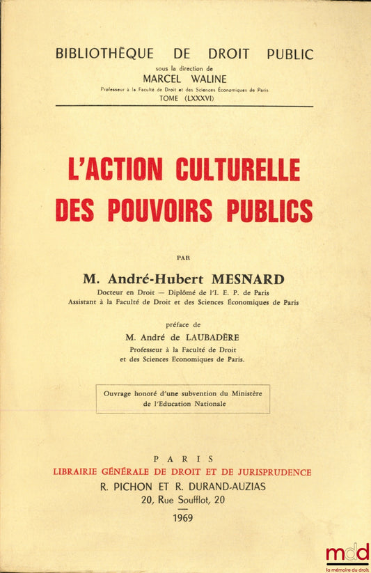 MESNARD (André-Hubert) – L’ACTION CULTURELLE DES POUVOIRS PUBLICS, Préface de André de Laubadère, Bibl. de droit public, t. LXXXVI