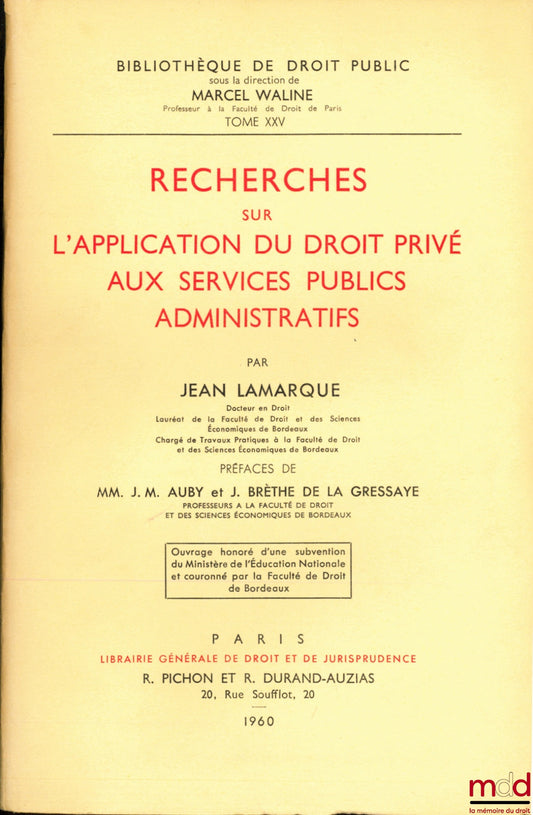 LAMARQUE (Jean) – RECHERCHES SUR L’APPLICATION DU DROIT PRIVÉ AUX SERVICES PUBLICS ADMINISTRATIFS, Préfaces de Jean-Marie Auby et Jean Brèthe de la Gressaye, Bibl. de droit public, t. XXV