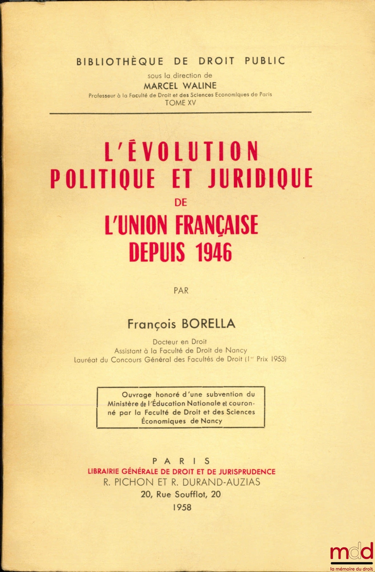 BORELLA (François) – L’ÉVOLUTION POLITIQUE ET JURIDIQUE DE L’UNION FRANÇAISE DEPUIS 1946, Bibl. de droit public, tome XV