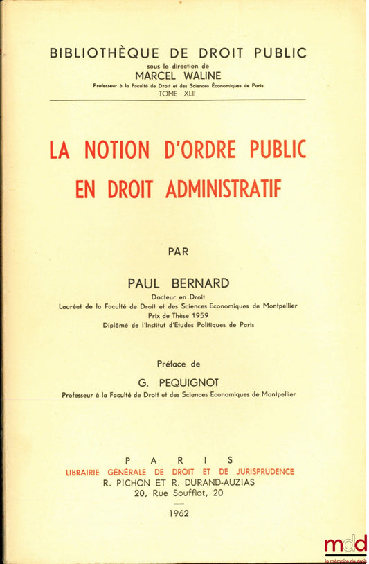 BERNARD (Paul) – LA NOTION D’ORDRE PUBLIC EN DROIT ADMINISTRATIF, Préface de G. Pequignot, Bibl. de droit public, t. XLII