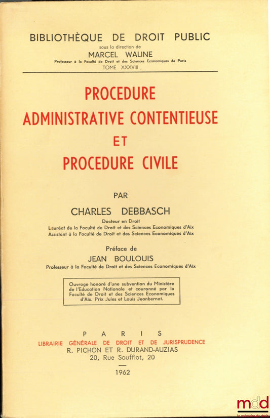 DEBBASCH (Charles) – PROCÉDURE ADMINISTRATIVE CONTENTIEUSE ET PROCÉDURE CIVILE, Préface de J. Boulouis, Bibl. de droit public T. XXXVIII