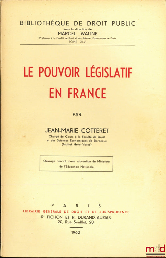 COTTERET (Jean-Marie) – LE POUVOIR LÉGISLATIF EN FRANCE, Bibl. de droit public, t. XLVI