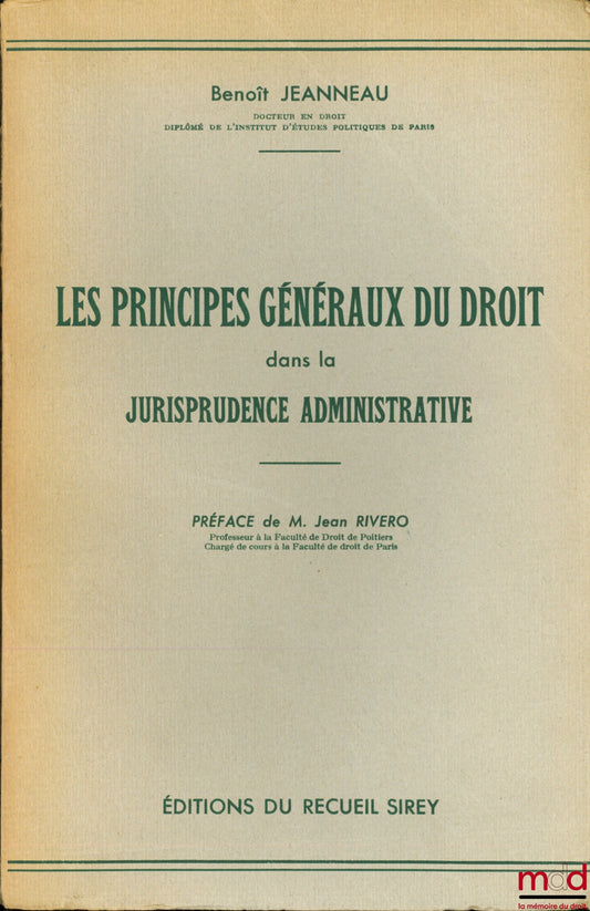 JEANNEAU (Benoît) – LES PRINCIPES GÉNÉRAUX DU DROIT DANS LA JURISPRUDENCE ADMINISTRATIVE, Préface de Jean Rivero