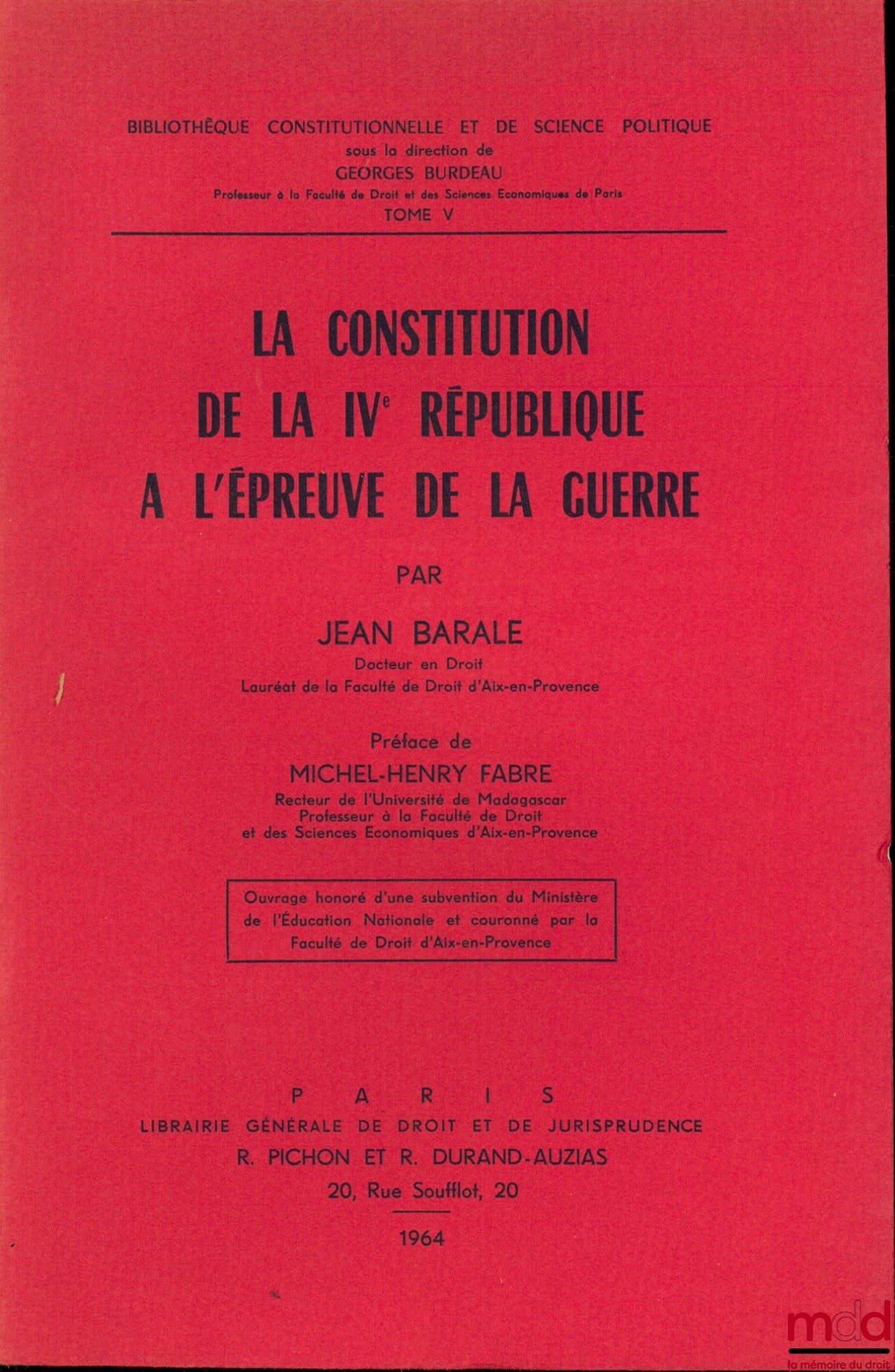 BARALE (Jean) – LA CONSTITUTION DE LA IVème RÉPUBLIQUE À L’ÉPREUVE DE LA GUERRE, Préface de Michel-Henry Fabre, Bibl. Constitutionnelle et de Sc. Politique, t. V
