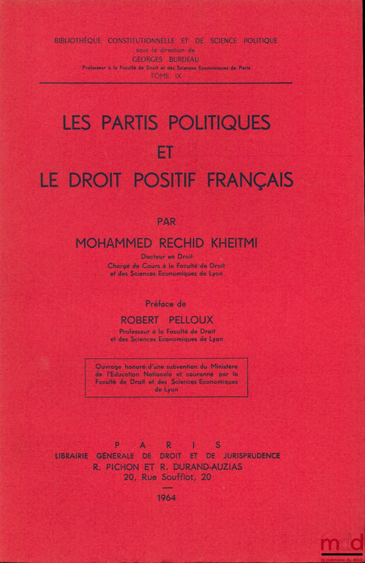 RECHID KHEITMI (Mohammed) – LES PARTIS POLITIQUES ET LE DROIT POSITIF FRANÇAIS, Préface de Rober Pelloux, Bibl. Constitutionnelle et de Sc. Politique, t. IX