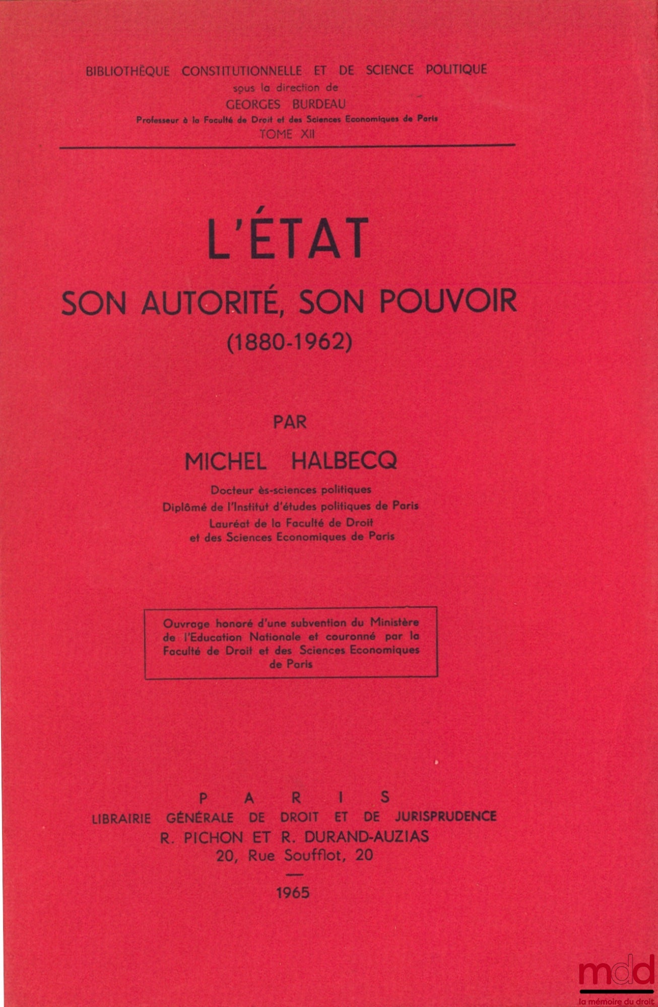 HALBECQ (Michel) – L’ÉTAT SON AUTORITÉ, SON POUVOIR (1880 - 1962), Bibl. Constitutionnelle et de Sc. Politique, t. XII