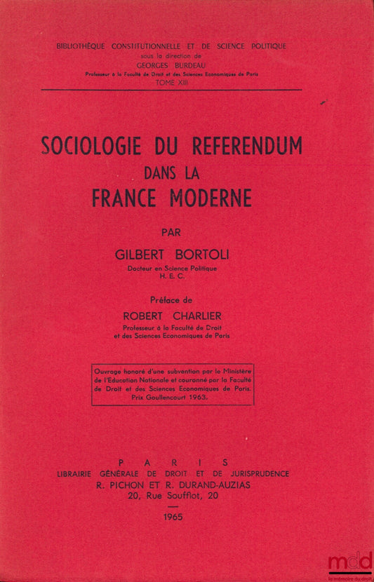BORTOLI (Gilbert) – SOCIOLOGIE DU RÉFÉRENDUM DANS LA FRANCE MODERNE, Préface de Robert Charlier, Bibl. Constitutionnelle et de Sc. Politique, t. XIII