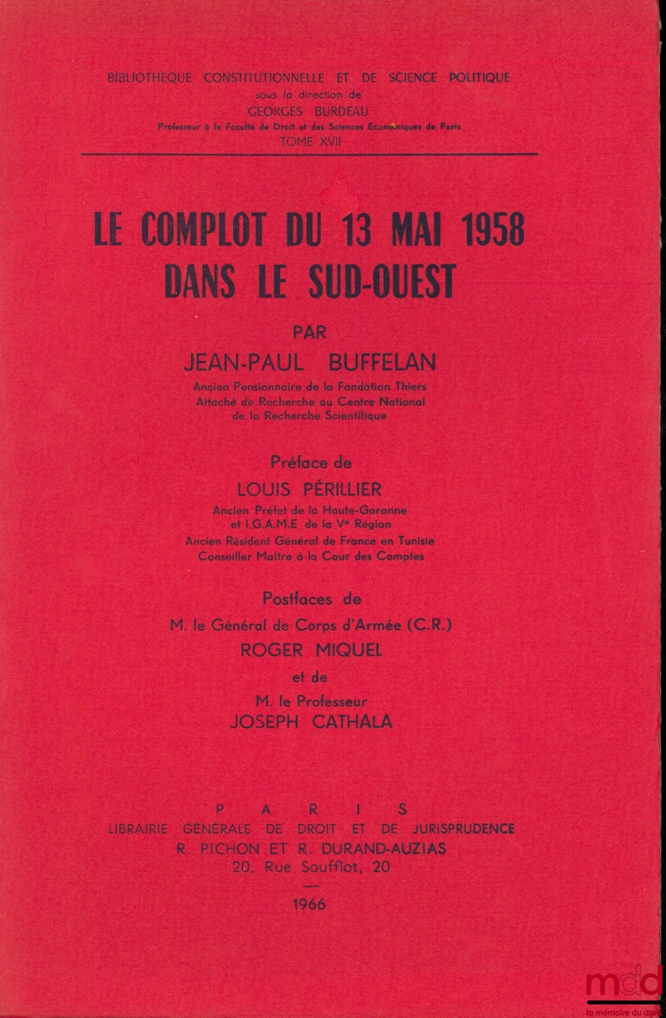 BUFFELAN (Jean-Paul) – LE COMPLOT DU 13 MAI 1958 DANS LE SUD-OUEST, Préface de Louis Périllier, postfaces de Roger Miquel et Joseph Cathala, Bibl. Constitutionnelle et de Sc. Politique, t. XVII