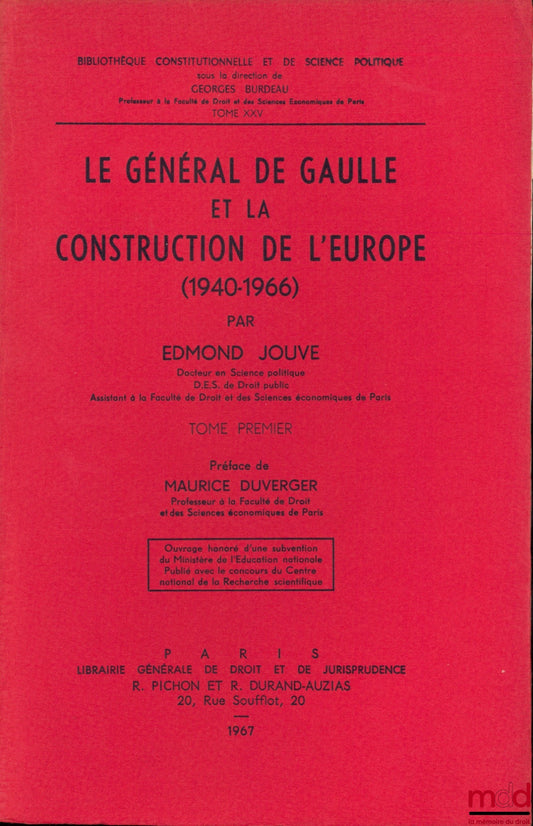 JOUVE (Edmond) – LE GÉNÉRAL DE GAULLE ET LA CONSTRUCTION DE L’EUROPE (1940-1966), Préface Maurice Duverger, Bibl. Constitutionnelle et de Sc. Politique, t. XXV
