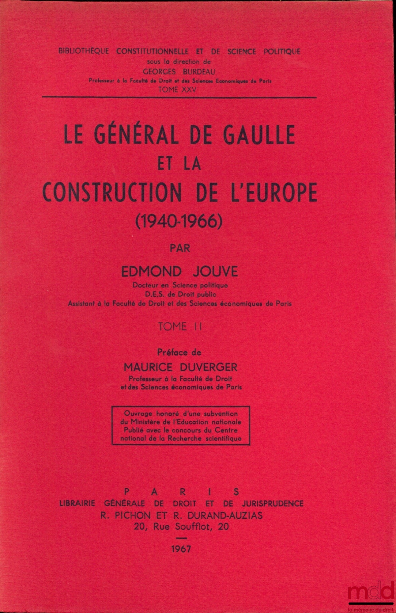 JOUVE (Edmond) – LE GÉNÉRAL DE GAULLE ET LA CONSTRUCTION DE L’EUROPE (1940-1966), Préface Maurice Duverger, Bibl. Constitutionnelle et de Sc. Politique, t. XXV