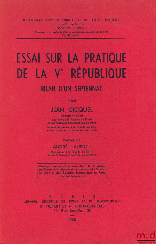 GICQUEL (Jean) – ESSAI SUR LA PRATIQUE DE LA Ve RÉPUBLIQUE, BILAN D’UN SEPTENNAT, Préface André Hauriou, Bibl. Constitutionnelle et de Sc. Politique, t. XXXIII
