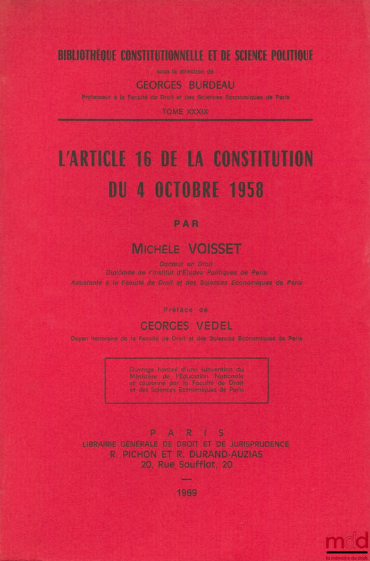 VOISSET (Michèle) – L’ARTICLE 16 DE LA CONSTITUTION DU 4 OCTOBRE 1958, Préface de Georges Vedel, Bibl. Constitutionnelle et de Sc. Politique, t. XXXIX
