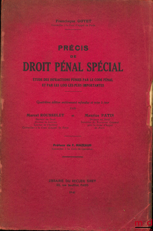 GOYET (Francisque) – PRECIS OF SPECIAL CRIMINAL LAW, STUDY OF OFFENCES PUNISHED BY THE PENAL CODE AND BY THE MOST IMPORTANT LAWS, Preface by F. Mazeaud, 4th ed. completely revised and updated by Marcel Rousselet and Maurice Patin