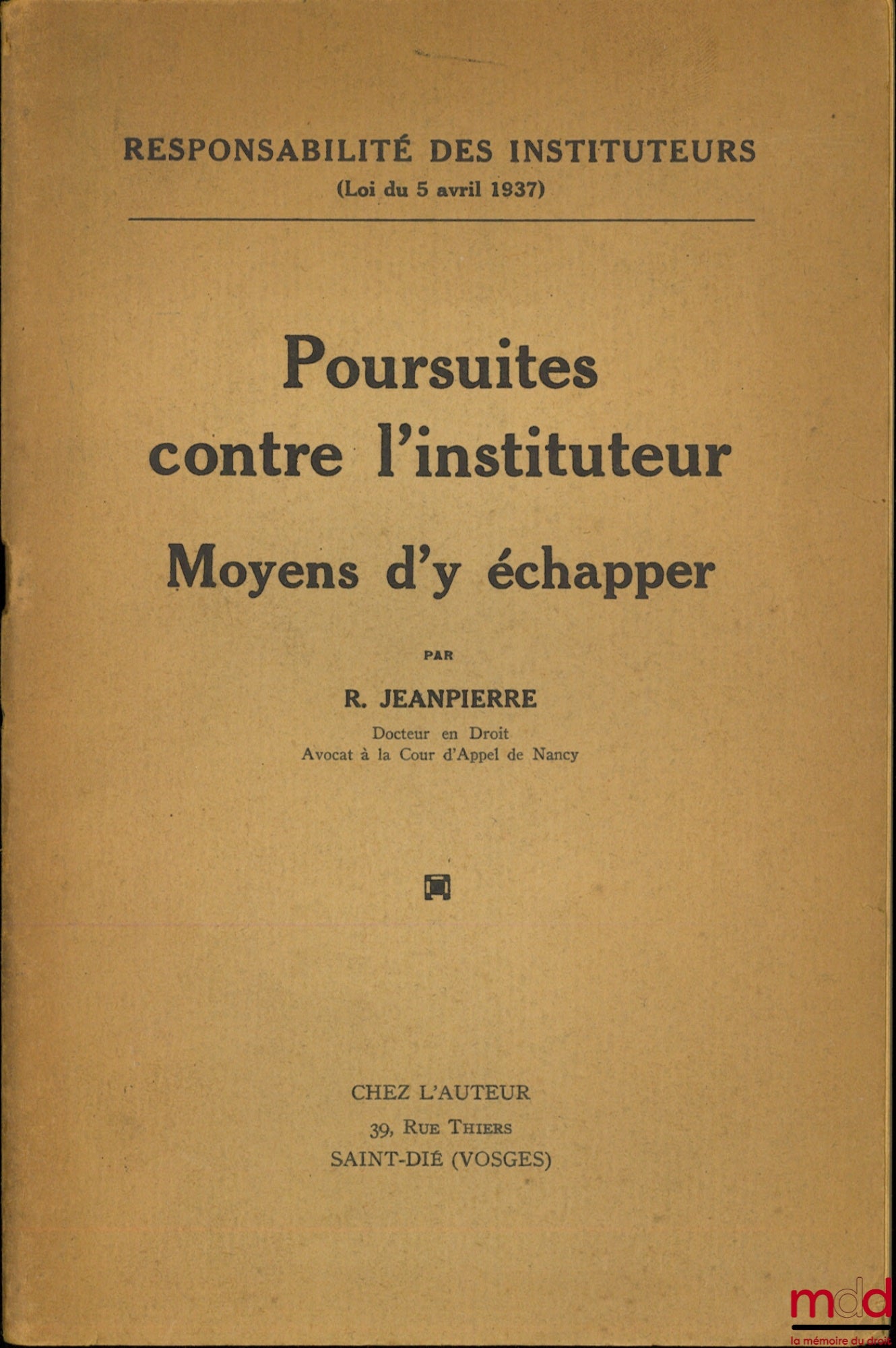 JEANPIERRE (R.) – POURSUITES CONTRE L’INSTITUTEUR - MOYENS D’Y ÉCHAPPER, Responsabilité des Instituteurs (Loi du 5 avril 1937). On y joint LA RESPONSABILITÉ CIVIL DES INSTITUTEURS