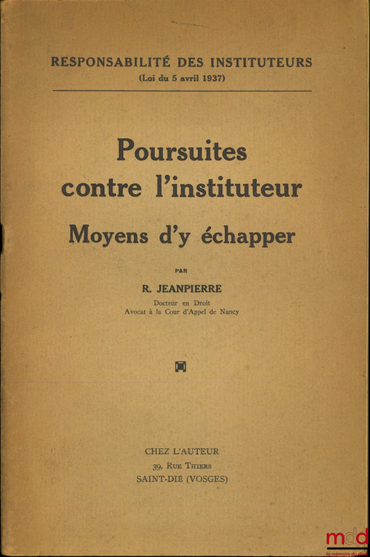 JEANPIERRE (R.) – POURSUITES CONTRE L’INSTITUTEUR - MOYENS D’Y ÉCHAPPER, Responsabilité des Instituteurs (Loi du 5 avril 1937). On y joint LA RESPONSABILITÉ CIVIL DES INSTITUTEURS