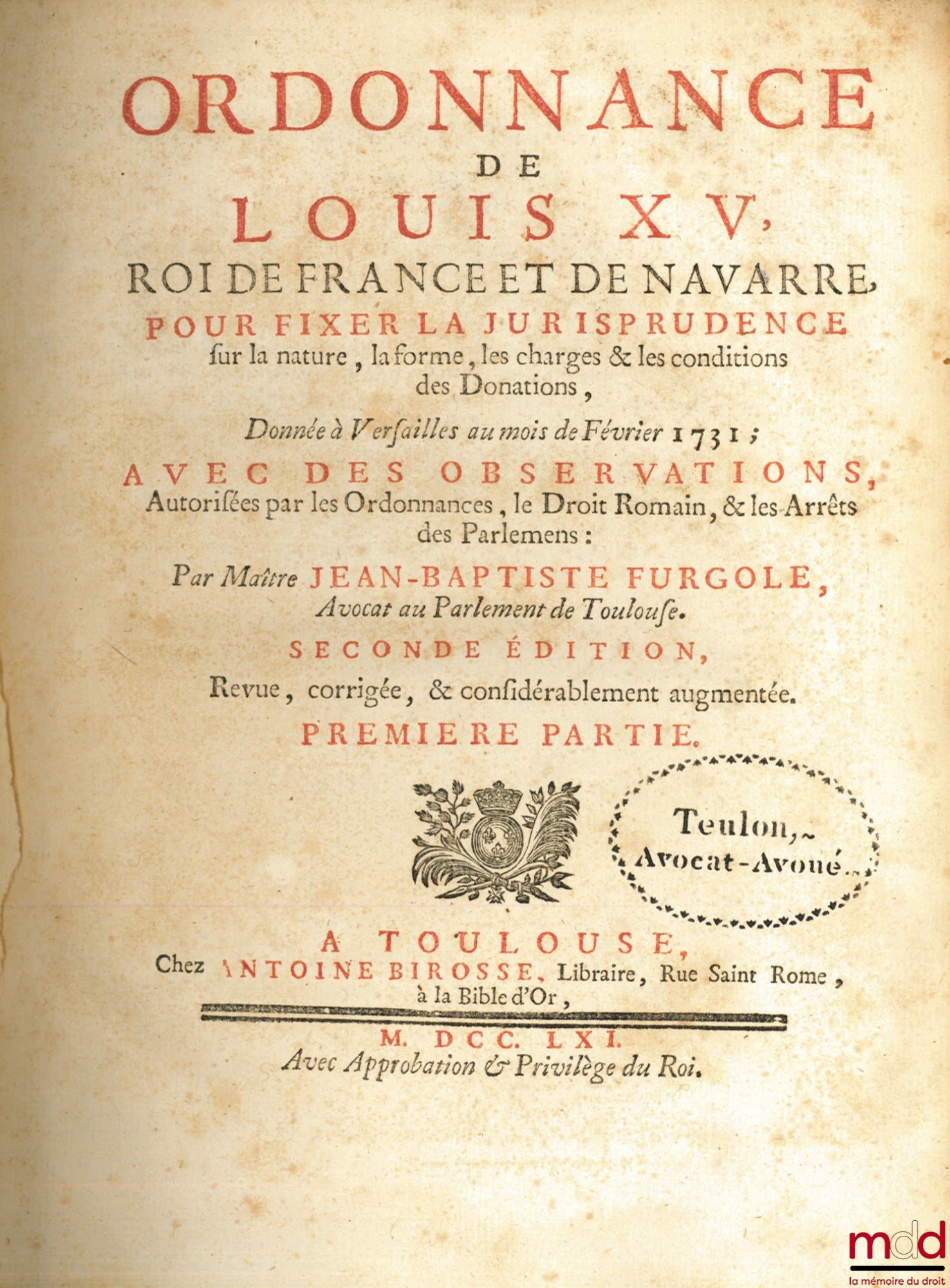FURGOLE (Jean-Baptiste) – ORDONNANCE DE LOUIS XV, Roi de France et de Navarre, POUR FIXER LA JURISPRUDENCE sur la nature, la forme, les charges & les conditions des Donations, donnée à Versailles au mois de Février 1731, avec des OBSERVATIONS, autorisées