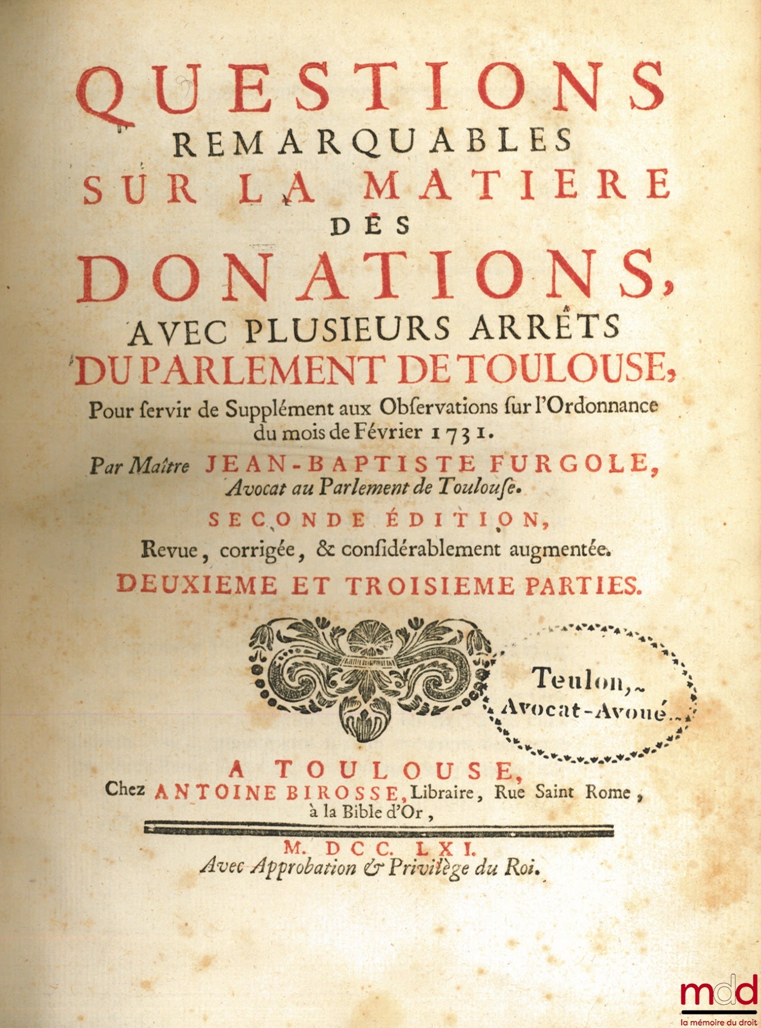 FURGOLE (Jean-Baptiste) – ORDONNANCE DE LOUIS XV, Roi de France et de Navarre, POUR FIXER LA JURISPRUDENCE sur la nature, la forme, les charges & les conditions des Donations, donnée à Versailles au mois de Février 1731, avec des OBSERVATIONS, autorisées