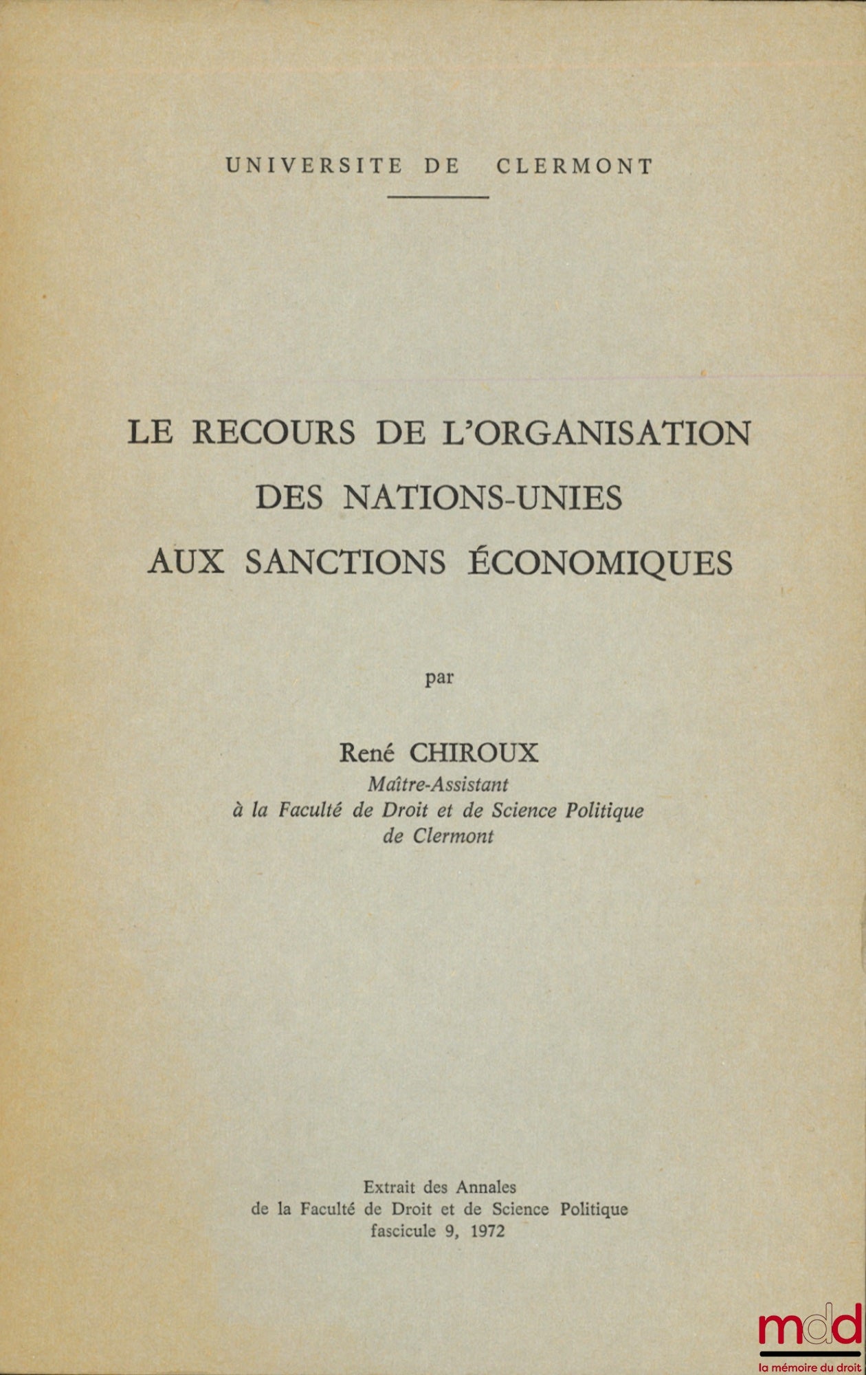 CHIROUX (René) – LE RECOURS DE L’ORGANISATION DES NATIONS-UNIES AUX SANCTIONS ÉCONOMIQUES, extrait des Annales de la faculté de droit et de sc. po., fasc. 9, 1972