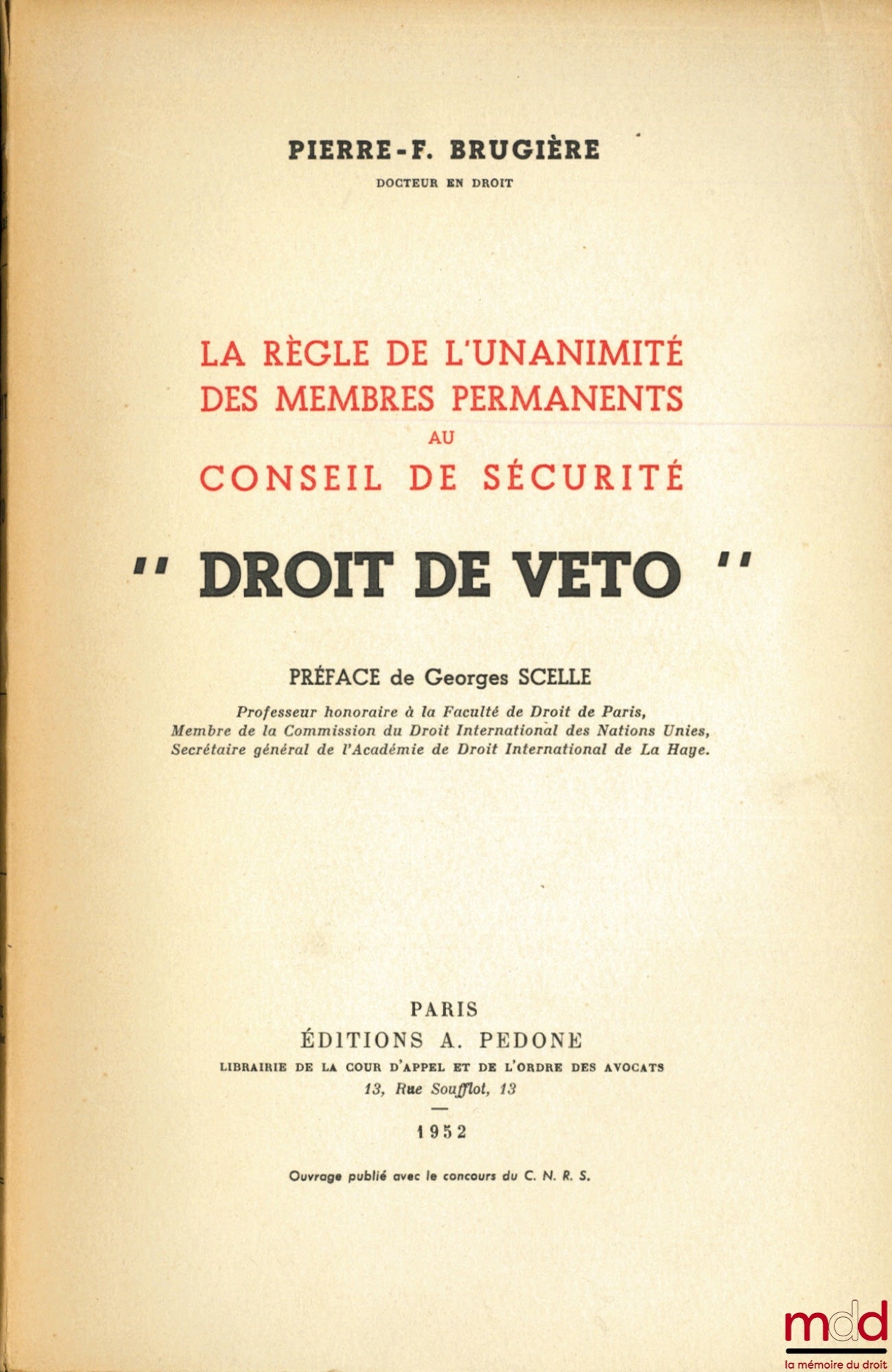BRUGIÈRE (Pierre-F.) – LA RÈGLE DE L’UNANIMITÉ DES MEMBRES PERMANENTS DU CONSEIL DE SÉCURITÉ - “DROIT DE VETO”, préface de Georges Scelle